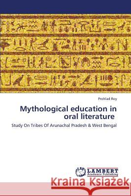 Mythological education in oral literature Roy Prohlad 9783659437953