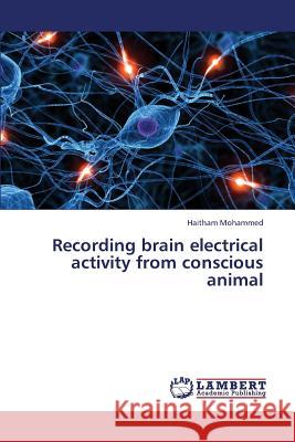 Recording Brain Electrical Activity from Conscious Animal Mohammed Haitham 9783659437991