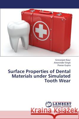 Surface Properties of Dental Materials Under Simulated Tooth Wear Kaur Simranjeet                          Singh Amaninder                          Gupta Pranav 9783659438004 LAP Lambert Academic Publishing