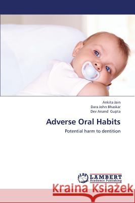 Adverse Oral Habits Jain Ankita                              Bhaskar Dara John                        Gupta Dev Anand 9783659438042