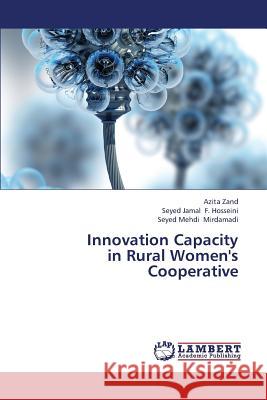 Innovation Capacity in Rural Women's Cooperative Zand Azita                               F. Hosseini Seyed Jamal                  Mirdamadi Seyed Mehdi 9783659438288 LAP Lambert Academic Publishing