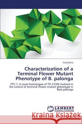 Characterization of a Terminal Flower Mutant Phenotype of B. palonga Datta Siraj 9783659438318 LAP Lambert Academic Publishing