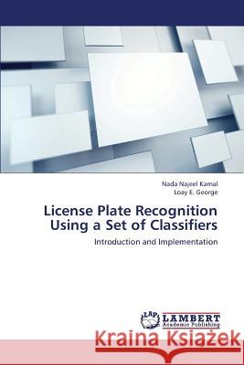 License Plate Recognition Using a Set of Classifiers Kamal Nada Najeel                        George Loay E. 9783659438349