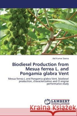 Biodiesel Production from Mesua ferrea L. and Pongamia glabra Vent Sarma Anil Kumar 9783659438646