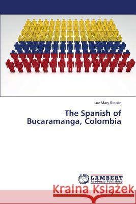 The Spanish of Bucaramanga, Colombia Rincon Luz Mary 9783659438783