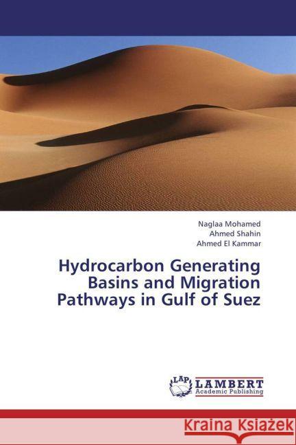 Hydrocarbon Generating Basins and Migration Pathways in Gulf of Suez Mohamed, Naglaa; Shahin, Ahmed; El Kammar, Ahmed 9783659438868