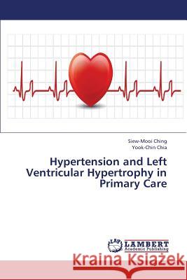 Hypertension and Left Ventricular Hypertrophy in Primary Care Ching Siew-Mooi                          Chia Yook-Chin 9783659439285