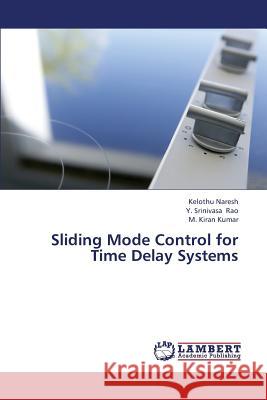 Sliding Mode Control for Time Delay Systems Naresh Kelothu                           Rao y. Srinivasa                         Kumar M. Kiran 9783659439308