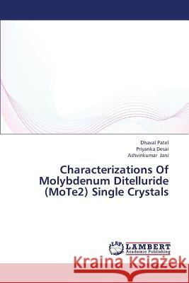 Characterizations of Molybdenum Ditelluride (Mote2) Single Crystals Patel Dhaval                             Desai Priyanka                           Jani Ashvinkumar 9783659439322