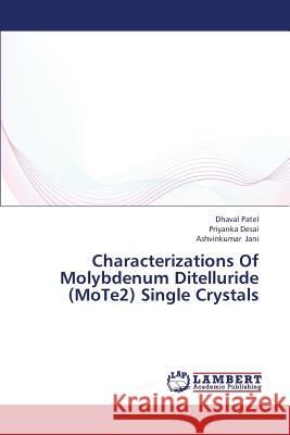 Characterizations of Molybdenum Ditelluride (Mote2) Single Crystals Patel Dhaval                             Desai Priyanka                           Jani Ashvinkumar 9783659439322 LAP Lambert Academic Publishing