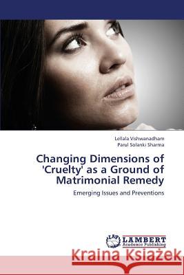 Changing Dimensions of 'Cruelty' as a Ground of Matrimonial Remedy Vishwanadham Lellala                     Solanki Sharma Parul 9783659439360 LAP Lambert Academic Publishing