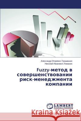 Fuzzy-Metod V Sovershenstvovanii Risk-Menedzhmenta Kompanii Grishankin Aleksandr Igorevich           Lomakin Nikolay Ivanovich 9783659439384
