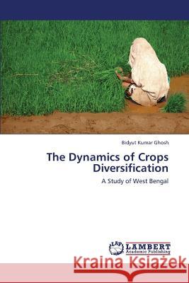 The Dynamics of Crops Diversification Ghosh Bidyut Kumar 9783659439407