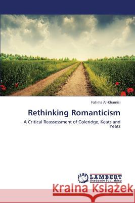 Rethinking Romanticism Al-Khamisi Fatima 9783659439421 LAP Lambert Academic Publishing