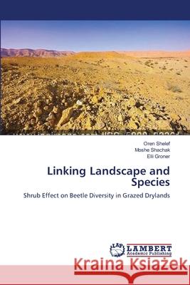 Linking Landscape and Species Shelef Oren                              Shachak Moshe                            Groner Elli 9783659439735