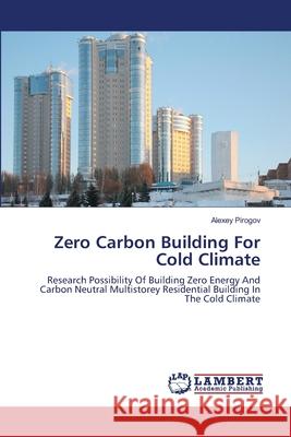 Zero Carbon Building For Cold Climate Pirogov, Alexey 9783659439810
