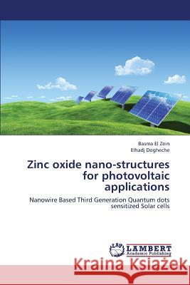 Zinc Oxide Nano-Structures for Photovoltaic Applications El Zein Basma                            Dogheche Elhadj 9783659440038 LAP Lambert Academic Publishing