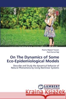 On The Dynamics of Some Eco-Epidemiological Models Rasha Majeed Yaseen, Raid Kamel Naji 9783659440458 LAP Lambert Academic Publishing
