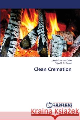 Clean Cremation Dube Lokesh Chandra                      Rawat Vijay R. S. 9783659440595 LAP Lambert Academic Publishing