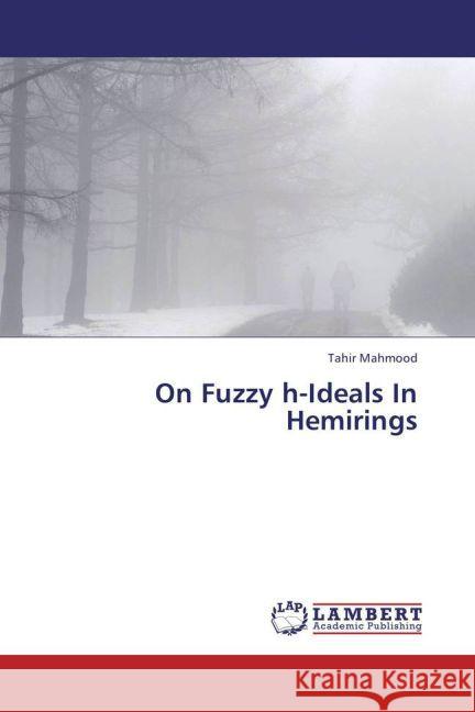 On Fuzzy h-Ideals In Hemirings Mahmood, Tahir 9783659440601