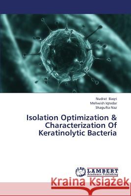 Isolation Optimization & Characterization of Keratinolytic Bacteria Baqri Nudrat                             Iqtedar Mehwish                          Naz Shagufta 9783659440809 LAP Lambert Academic Publishing