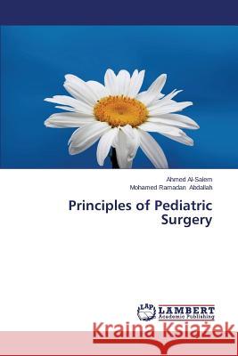 Principles of Pediatric Surgery Al-Salem Ahmed                           Abdallah Mohamed Ramadan 9783659441110 LAP Lambert Academic Publishing