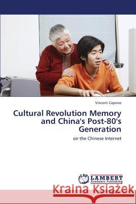 Cultural Revolution Memory and China's Post-80's Generation Capone Vincent 9783659441141 LAP Lambert Academic Publishing