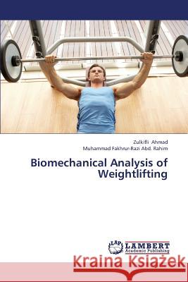 Biomechanical Analysis of Weightlifting Ahmad Zulkifli, Abd Rahim Muhammad Fakhrur-Razi 9783659441172 LAP Lambert Academic Publishing