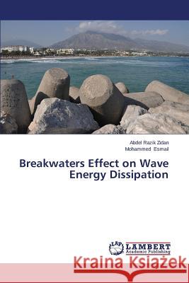 Breakwaters Effect on Wave Energy Dissipation Zidan Abdel Razik                        Esmail Mohammed                          Morten Asfeldt 9783659441646 Dundurn Group