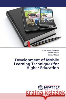 Development of Mobile Learning Techniques for Higher Education Temese Manutai Edna                      Minato Atsushi                           Ozawa Satoru 9783659441714