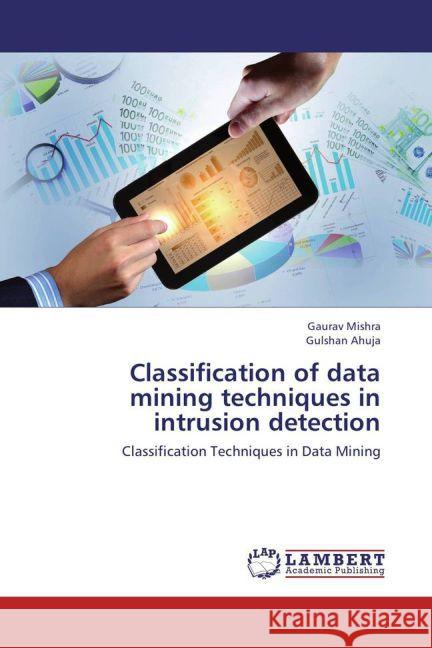 Classification of data mining techniques in intrusion detection : Classification Techniques in Data Mining Mishra, Gaurav; Ahuja, Gulshan 9783659442155