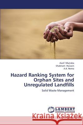 Hazard Ranking System for Orphan Sites and Unregulated Landfills Mujtaba Aasif                            Hussain Shabnam                          Nema a. K. 9783659442254 LAP Lambert Academic Publishing