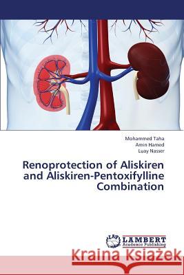 Renoprotection of Aliskiren and Aliskiren-Pentoxifylline Combination Taha Mohammed                            Hamed Amin                               Nasser Luay 9783659442490