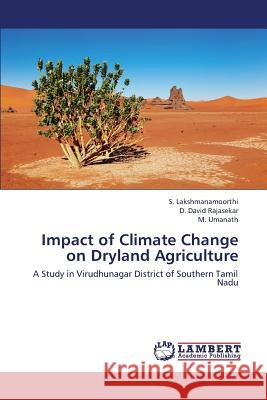 Impact of Climate Change on Dryland Agriculture Lakshmanamoorthi S.                      David Rajasekar D.                       Umanath M. 9783659442575 LAP Lambert Academic Publishing
