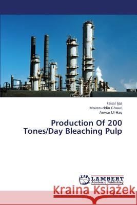 Production Of 200 Tones/Day Bleaching Pulp Ijaz Faisal 9783659442728