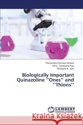 Biologically Important Quinazoline ''Ones'' and ''Thions'' Panneer Selvam Theivendren               Sambasiva Rao K. R. S.                   Jasti Bhaskara R. 9783659442810