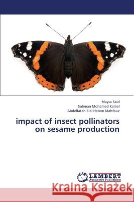 Impact of Insect Pollinators on Sesame Production Said Maysa                               Kamel Soliman Mohamed                    Hatem Mahfouz Abdelfatah Blal 9783659442902