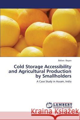 Cold Storage Accessibility and Agricultural Production by Smallholders Bayan Baban 9783659443091