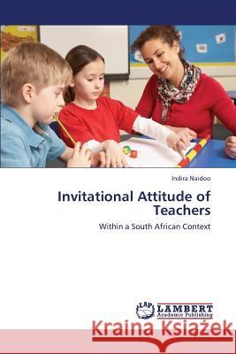 Invitational Attitude of Teachers Naidoo Indira 9783659443176