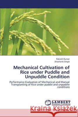 Mechanical Cultivation of Rice Under Puddle and Unpuddle Condition Kumar Rakesh                             Singh Shashank 9783659443466 LAP Lambert Academic Publishing