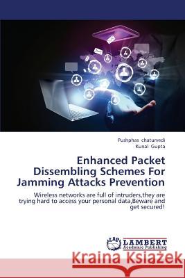 Enhanced Packet Dissembling Schemes For Jamming Attacks Prevention Chaturvedi Pushphas, Gupta Kunal 9783659443725 LAP Lambert Academic Publishing