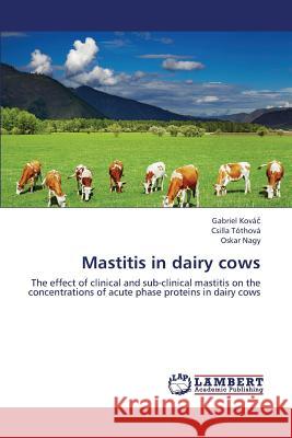 Mastitis in dairy cows Kováč Gabriel 9783659443947