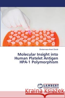 Molecular Insight into Human Platelet Antigen HPA-1 Polymorphism Anani Sarab, Gholamreza 9783659444111