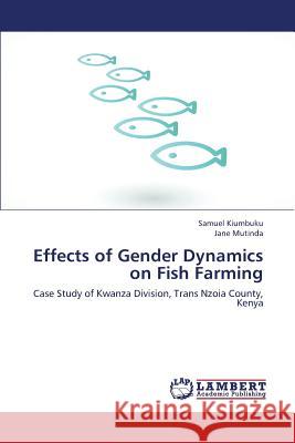 Effects of Gender Dynamics on Fish Farming Kiumbuku Samuel                          Mutinda Jane 9783659444357 LAP Lambert Academic Publishing