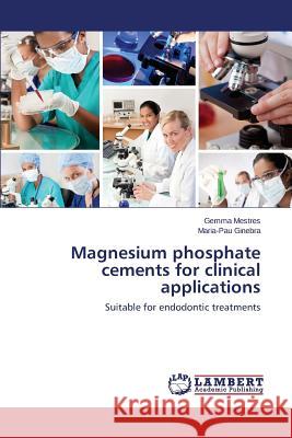 Magnesium Phosphate Cements for Clinical Applications Mestres Gemma 9783659444449