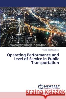 Operating Performance and Level of Service in Public Transportation Tooraj Najafabadipour 9783659444463 LAP Lambert Academic Publishing
