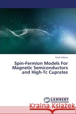 Spin-Fermion Models for Magnetic Semiconductors and High-Tc Cuprates Y. LD R. M. Yucel 9783659444722 LAP Lambert Academic Publishing
