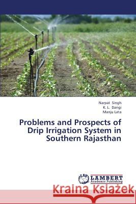 Problems and Prospects of Drip Irrigation System in Southern Rajasthan Singh Narpat                             Dangi K. L.                              Lata Manju 9783659446320