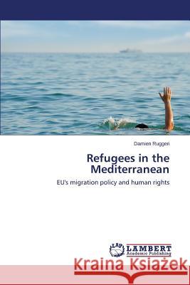 Refugees in the Mediterranean Ruggeri Damien 9783659447020 LAP Lambert Academic Publishing