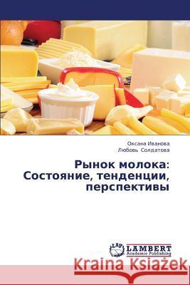 Rynok Moloka: Sostoyanie, Tendentsii, Perspektivy Ivanova Oksana 9783659447143